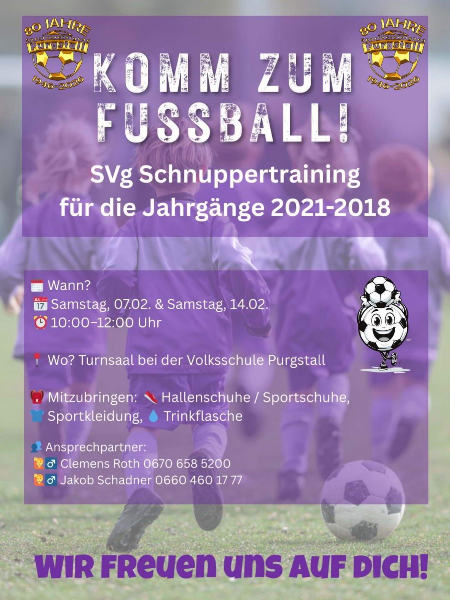 Fußball-Schnuppertraining für Kinder ⚽
Ab nächster Woche starten wir mit einem Schnupper- bzw. Probetraining im Fußball und laden alle fußballbegeisterten Mädchen und Burschen herzlich dazu ein!
Das Angebot richtet sich an Kinder im Kindergartenalter sowie Volksschulkinder.
Im Vordergrund stehen Bewegung, Spaß, Teamgeist und erste Ballkontakte, sowie ein spielerischer Einstieg in den Fußballsport. Vorkenntnisse: nicht erforderlich – alle Kinder sind willkommen!
📅 Termine:
• Samstag, 7.2., 10:00–12:00 Uhr
• Samstag, 14.2., 10:00–12:00 Uhr
📍Wo:
Turnsaal bei der Volksschule Purgstall
Das Schnuppertraining bietet die ideale Gelegenheit, den Fußballsport kennenzulernen und unverbindlich auszuprobieren.
Die Nachwuchsabteilung der SVg Purgstall freut sich auf viele motivierte Kinder ⚽😊