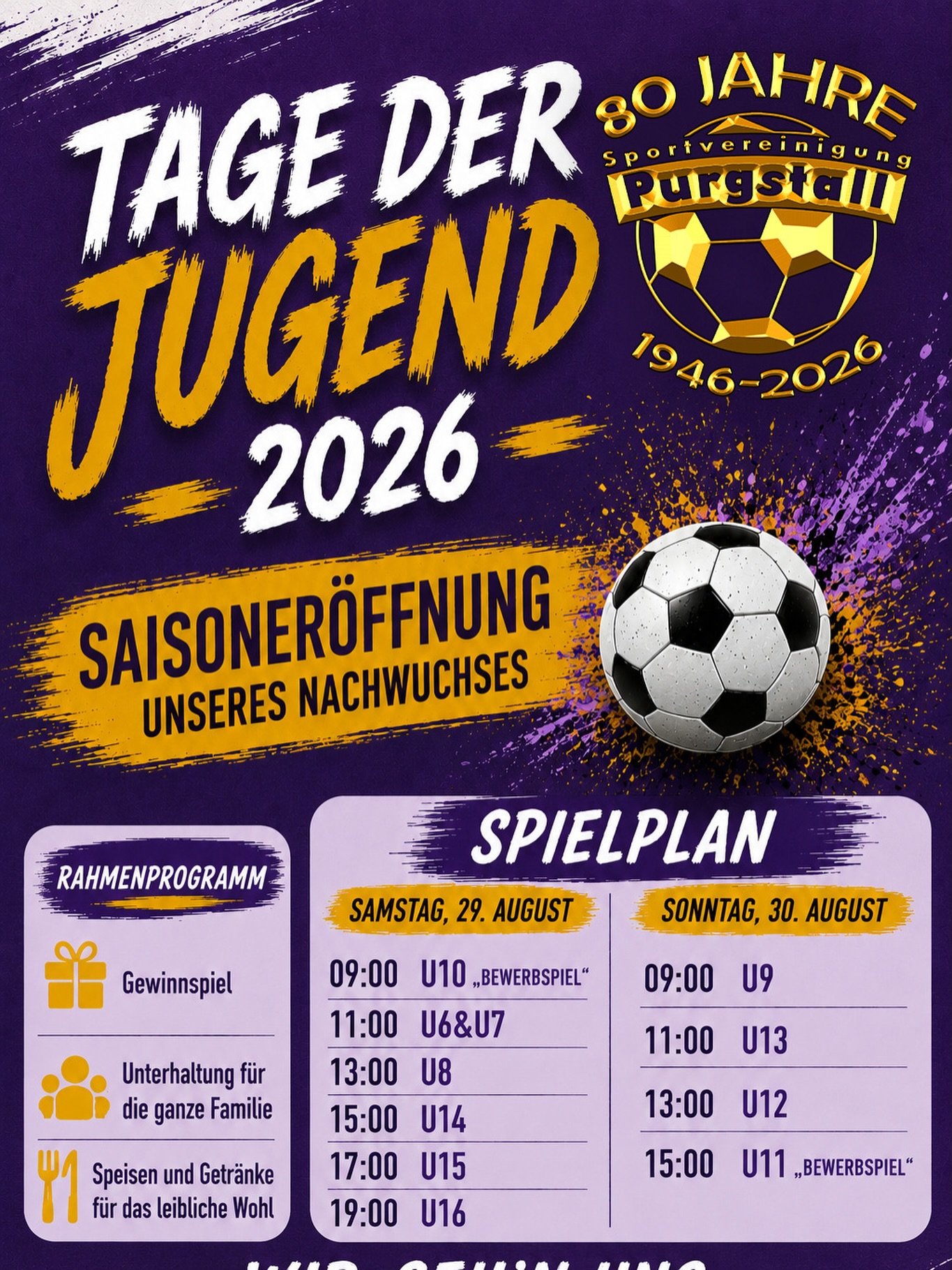 TAGE DER JUGEND 2026💜🤍

Fußballbegeisterung, Teamgeist und Nachwuchsförderung stehen auch heuer wieder ganz im Mittelpunkt, wenn die SVg ATP Metallbau Purgstall zu den Tagen der Jugend 2026 lädt! ⚽️

Am 29. und 30. August verwandelt sich das Fliederstadion wieder in einen Treffpunkt für unsere jungen Fußballtalente. Von der U6 bis zur U16 warten zahlreiche spannende Spiele und Begegnungen auf euch! 🏆

Neben dem Fußball sorgt auch unser buntes Rahmenprogramm für beste Unterhaltung: Ein tolles Gewinnspiel, Unterhaltung für die ganze Familie sowie Speisen und Getränke warten auf unsere Besucher. 🎁🍴

🗓️ Samstag, 29. & Sonntag, 30. August 2026
⏰ ab 9:00 Uhr
📍 Fliederstadion Purgstall
🎟️ Eintritt frei

Kommt vorbei, feuert unsere Nachwuchskicker an und verbringt mit uns ein sportliches Wochenende im Zeichen des Nachwuchsfußballs! 💜🤍

Wir seh’n uns im Fliederstadion!⚽️